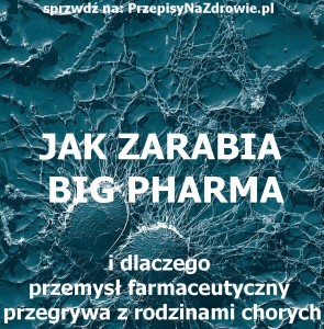 PrzepisyNaZdrowie.pl-jak-zarabia-big-pharma-idlaczego-przegrywa