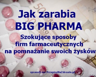 PrzepisyNaZdrowie.pl-jak-zarabia-przemysl-farmaceutyczny-szokujace-sposoby-big-pharma